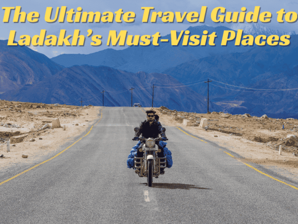 Discover the Majesty of Leh-Ladakh: The Ultimate Travel Guide to Ladakh’s Must-Visit Places